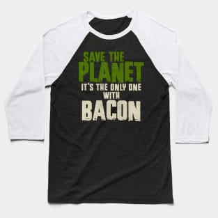 Save The Planet Bacon Lover Baseball T-Shirt